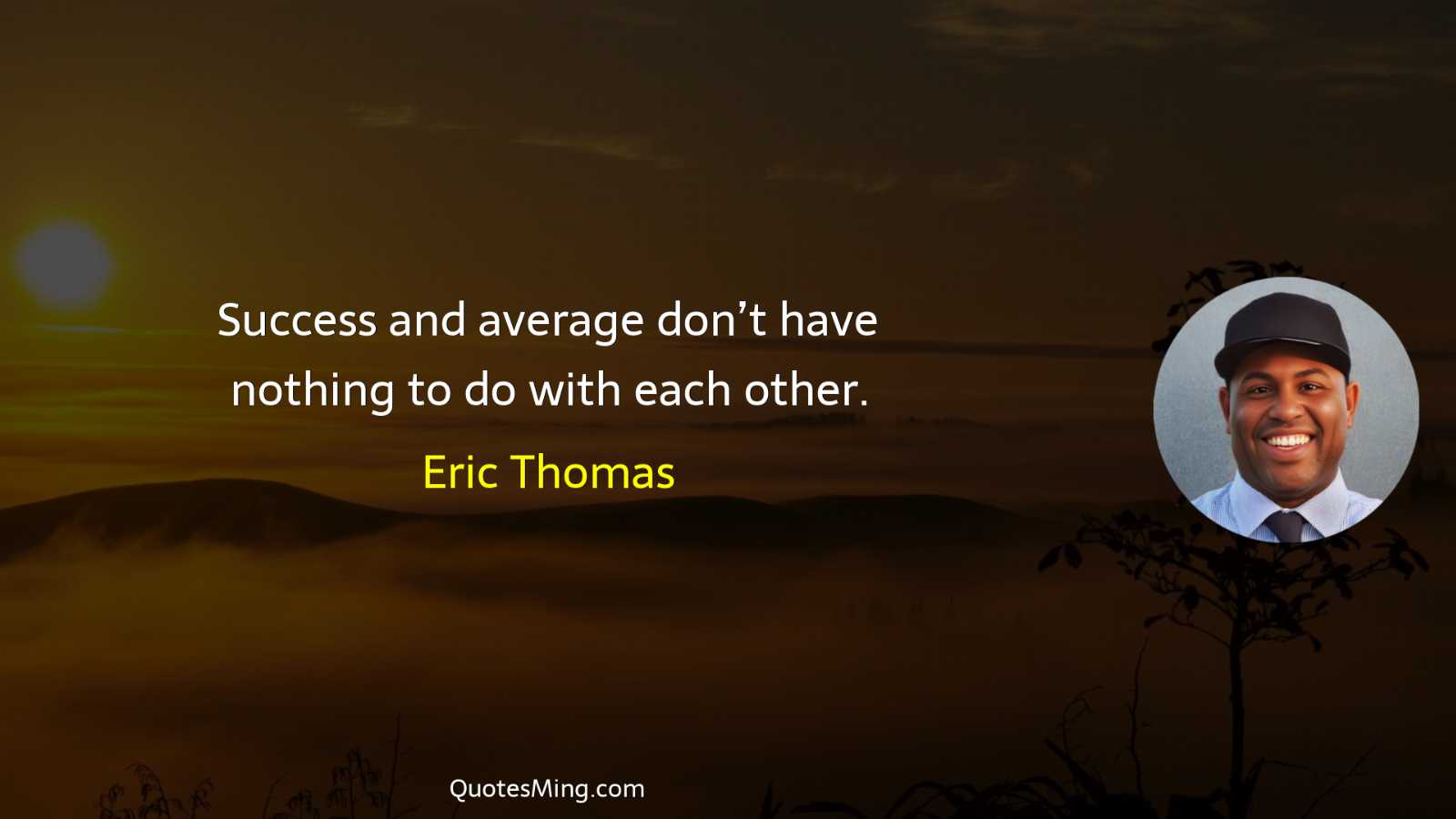 Success and average don’t have nothing to do with each