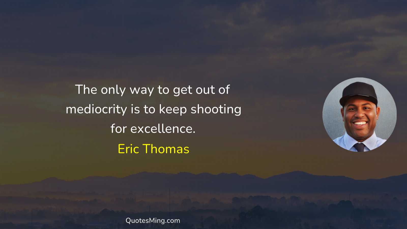 The only way to get out of mediocrity is to