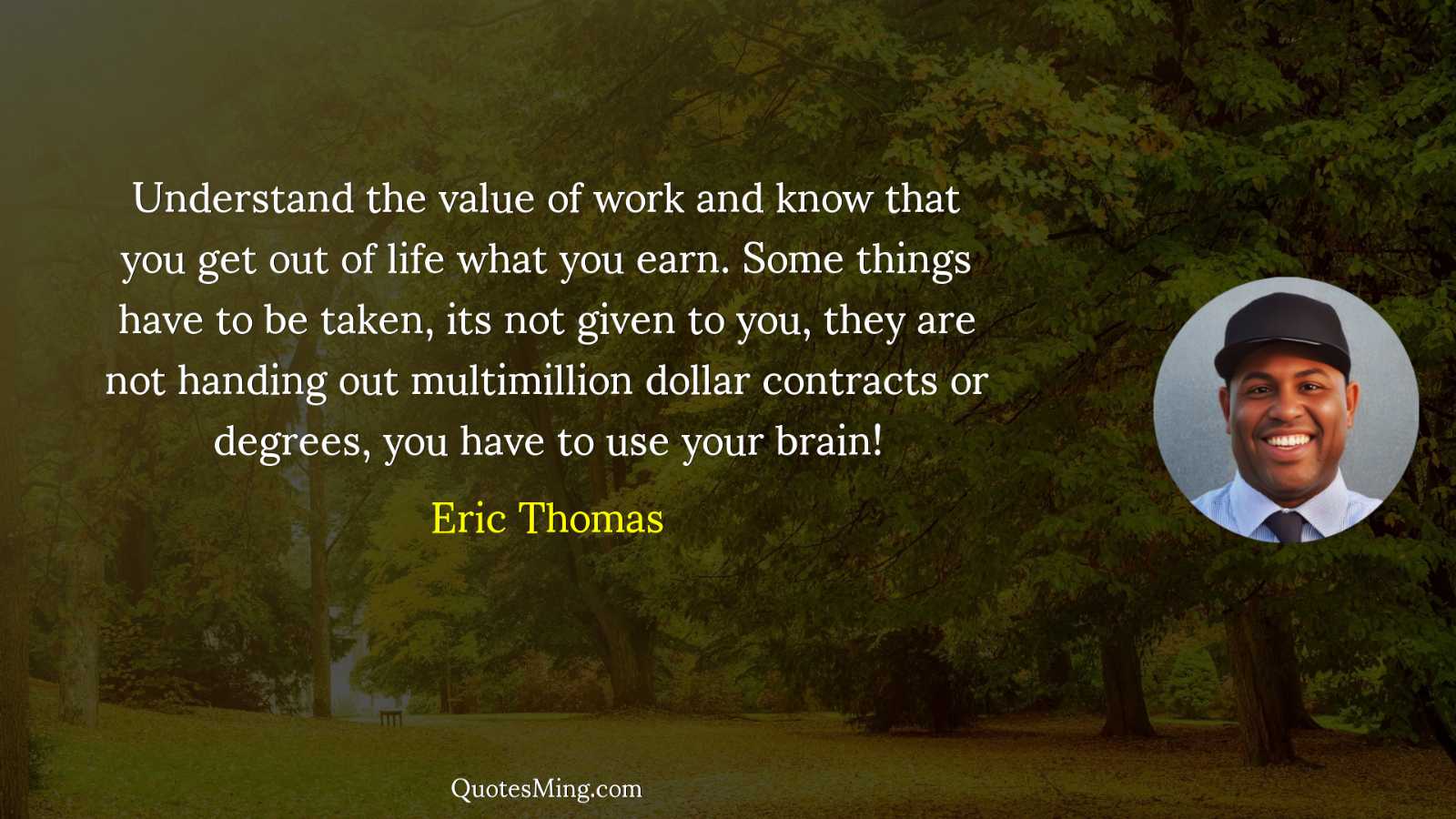 Understand the value of work and know that you get