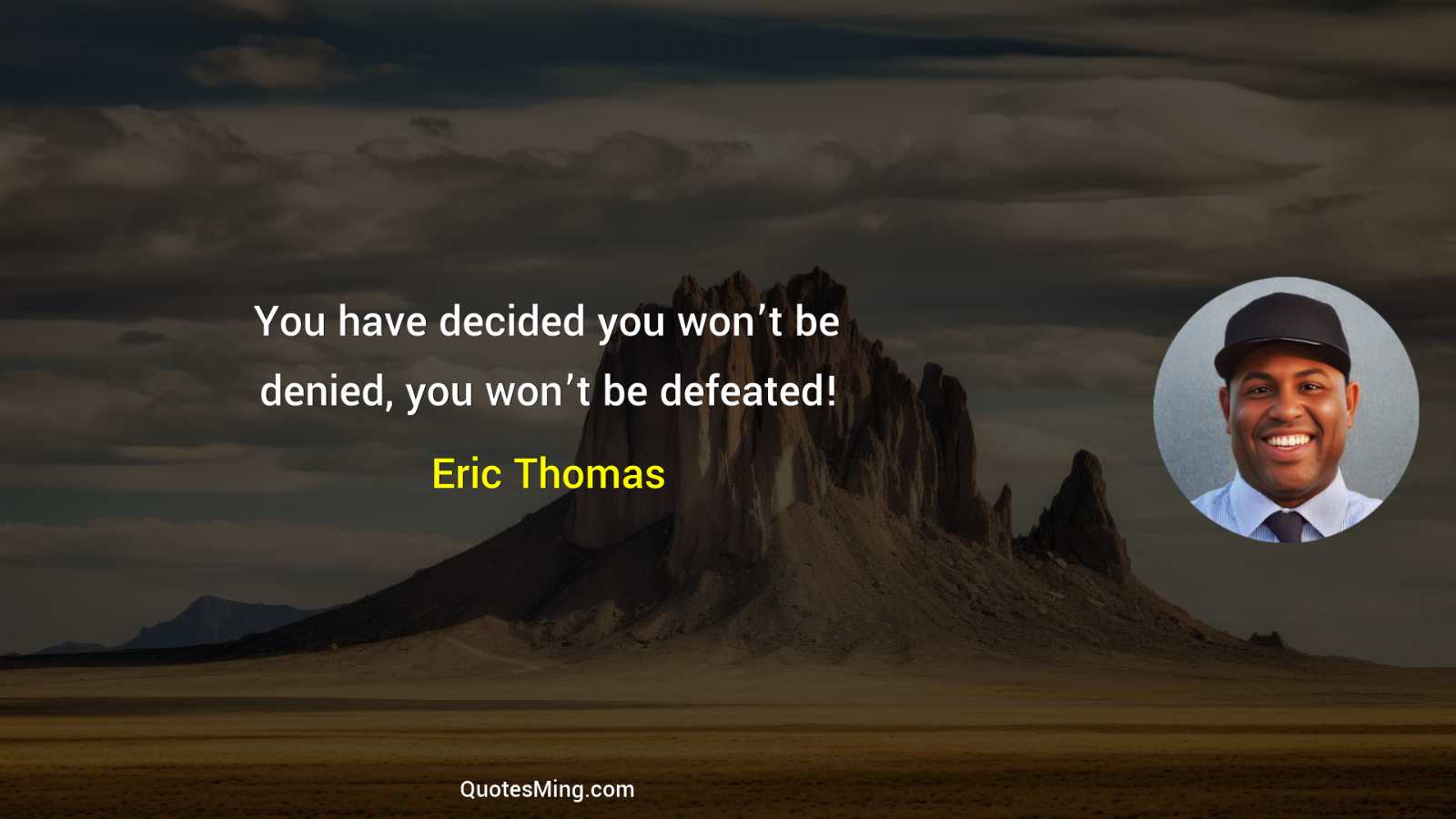 You have decided you won’t be denied you won’t be