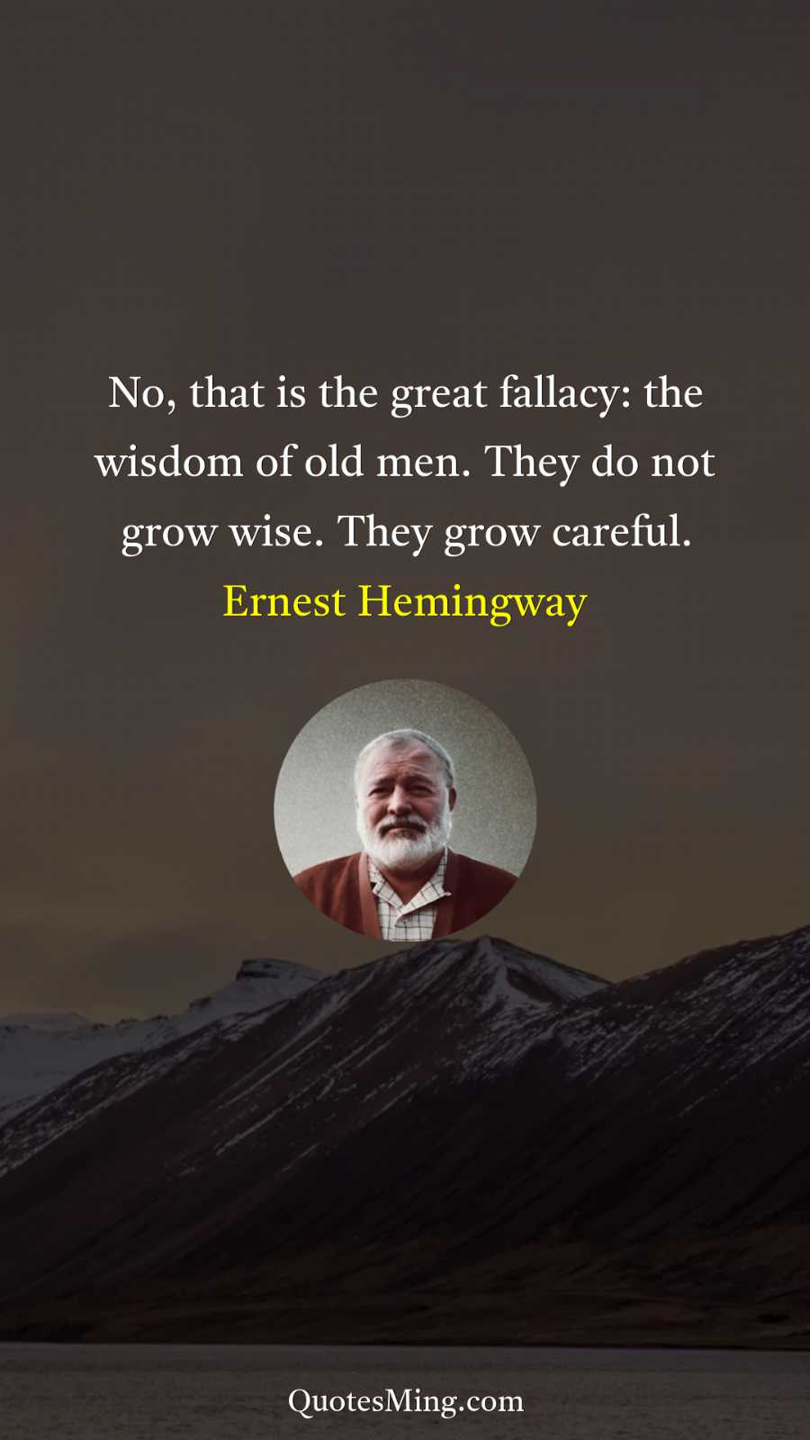 No that is the great fallacy: the wisdom of old