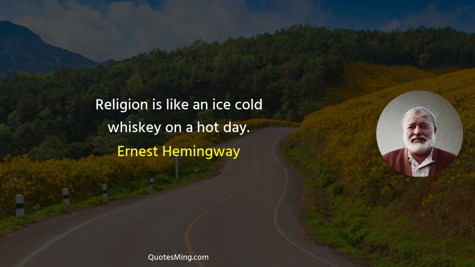 Religion is like an ice cold whiskey on a hot