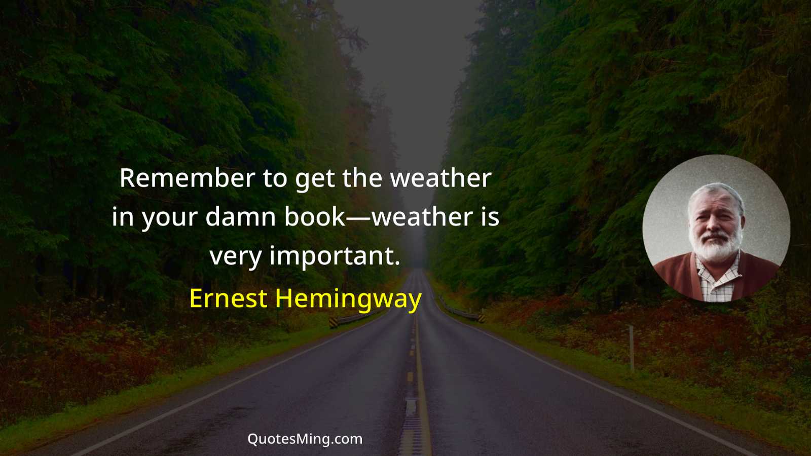 Remember to get the weather in your damn book—weather is