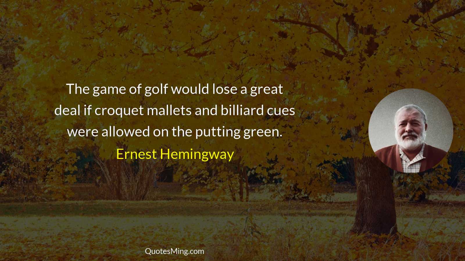 The game of golf would lose a great deal if