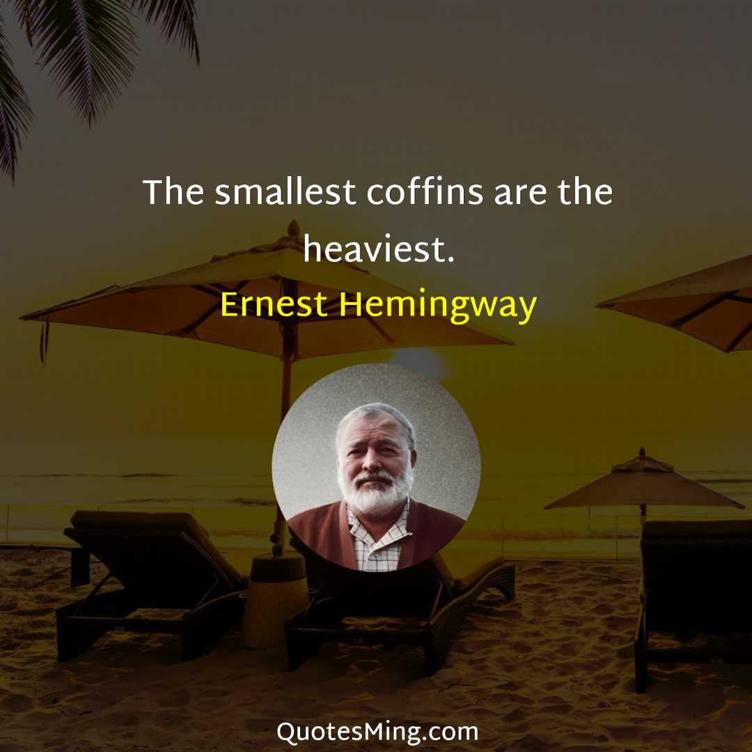 The smallest coffins are the heaviest