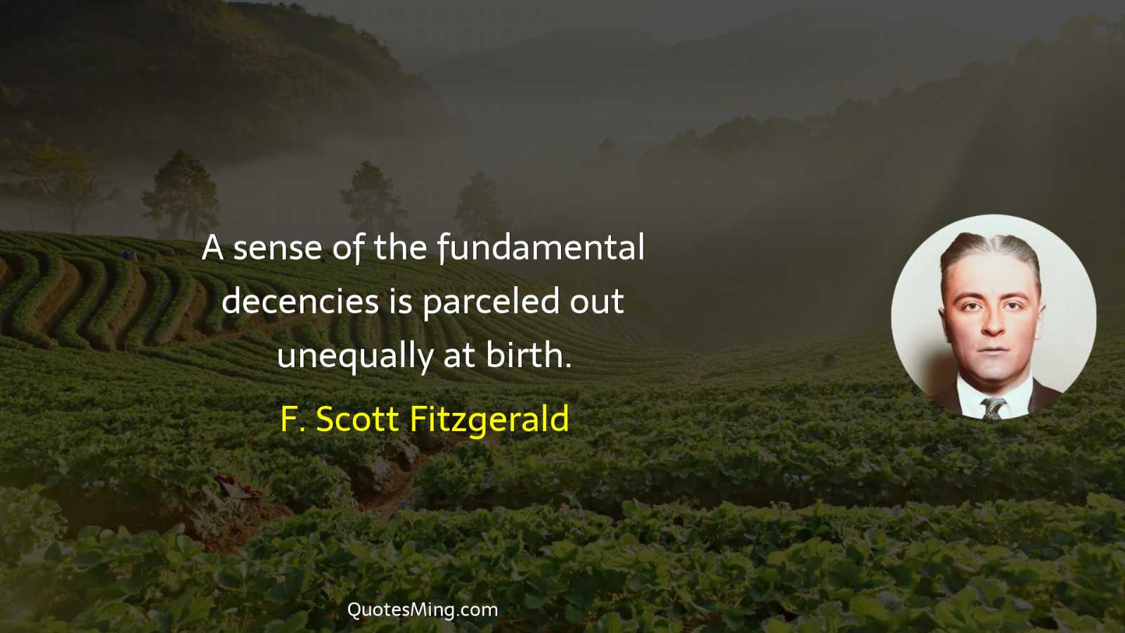 A sense of the fundamental decencies is parceled out unequally