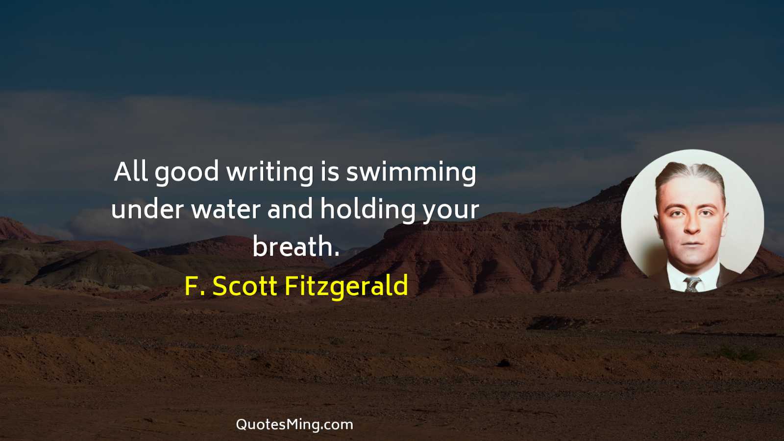 All good writing is swimming under water and holding your