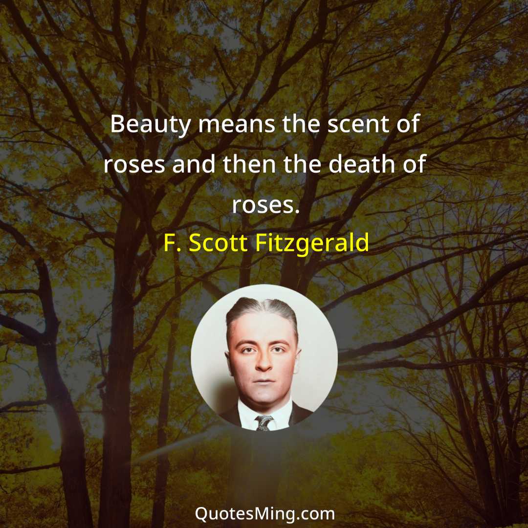 Beauty means the scent of roses and then the death