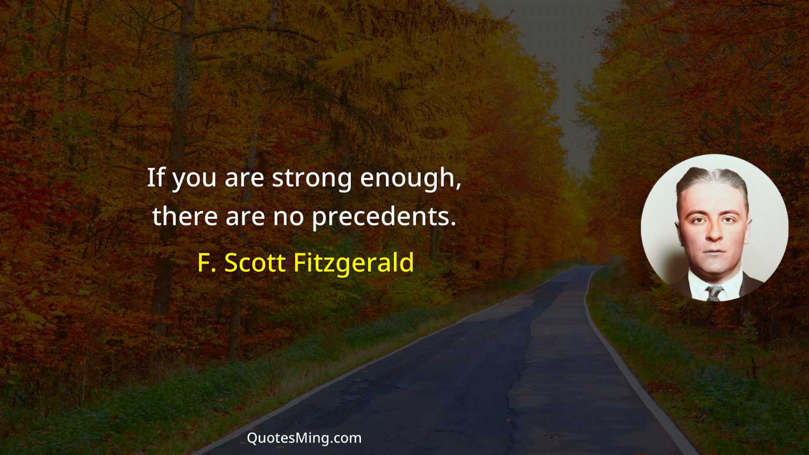 If you are strong enough there are no precedents