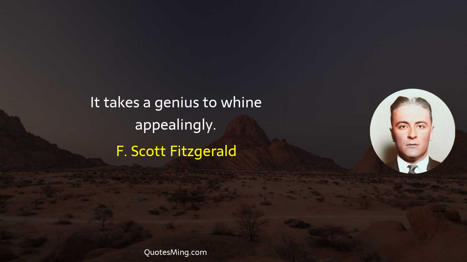 It takes a genius to whine appealingly