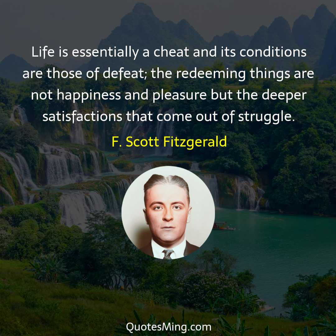 Life is essentially a cheat and its conditions are those