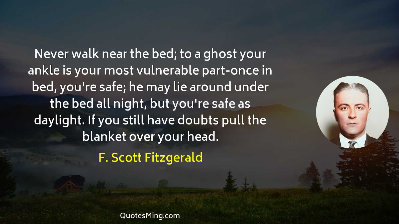 Never walk near the bed; to a ghost your ankle