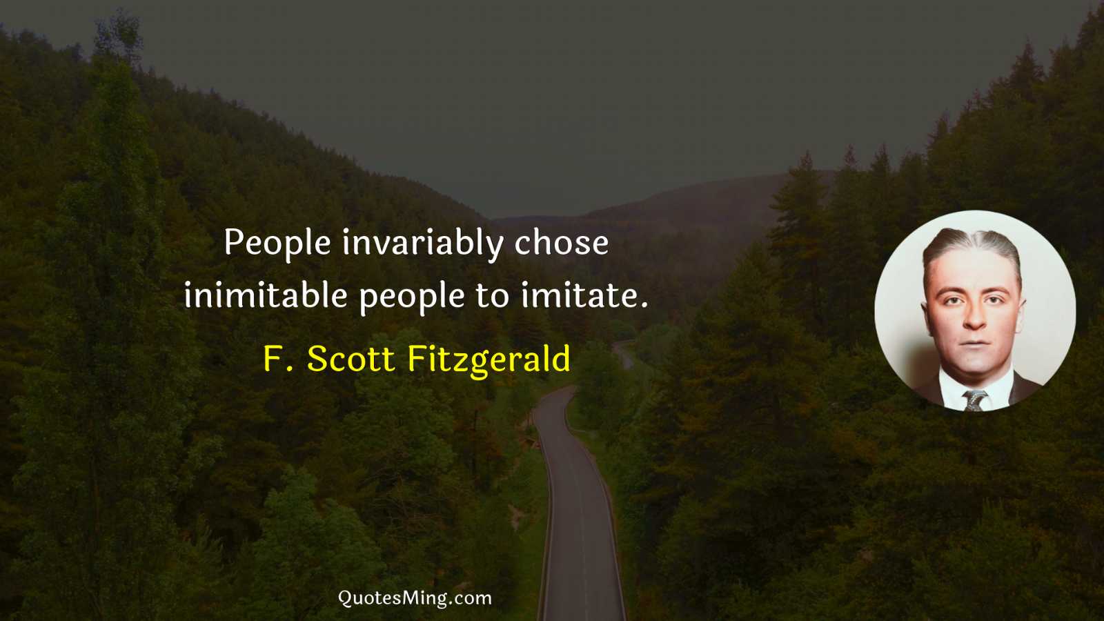 People invariably chose inimitable people to imitate