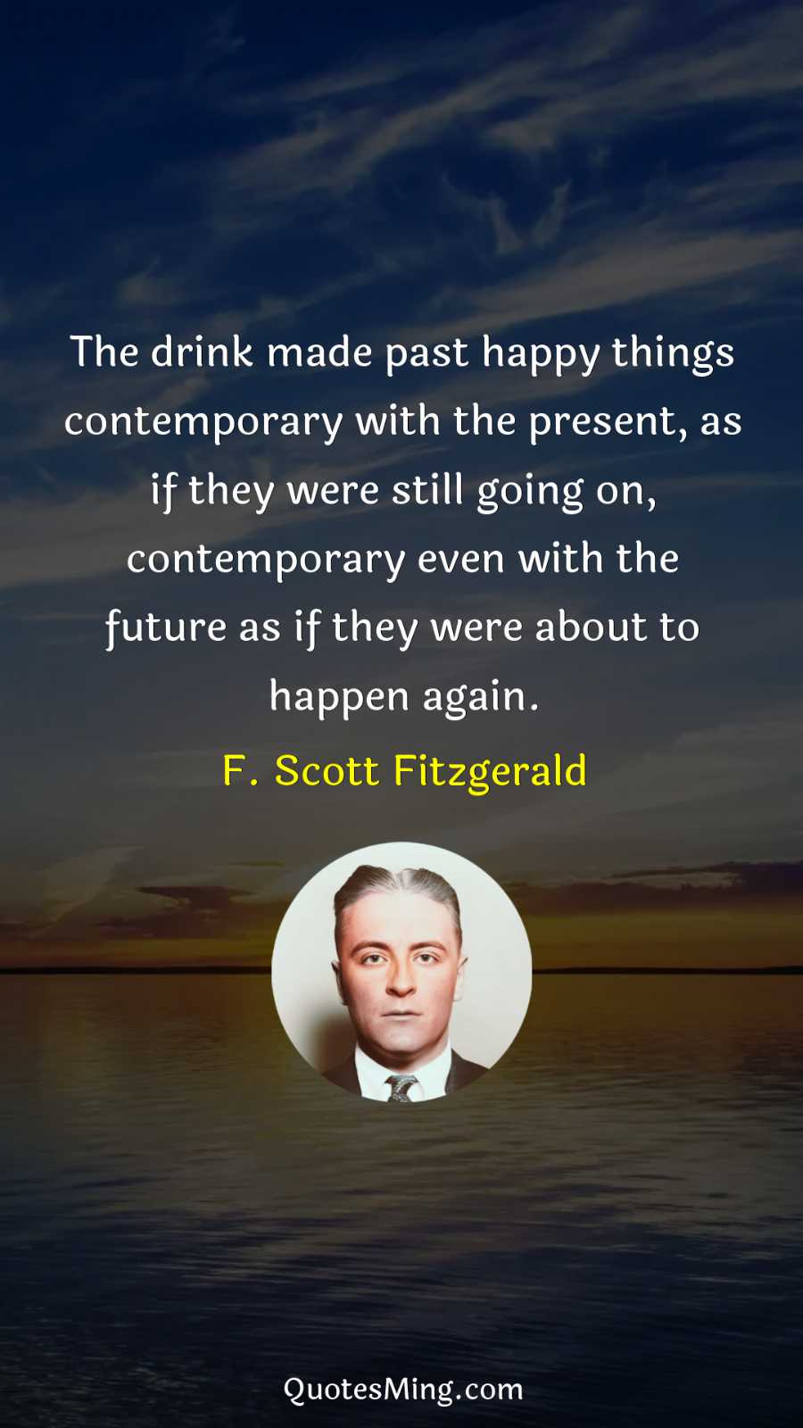 The drink made past happy things contemporary with the present