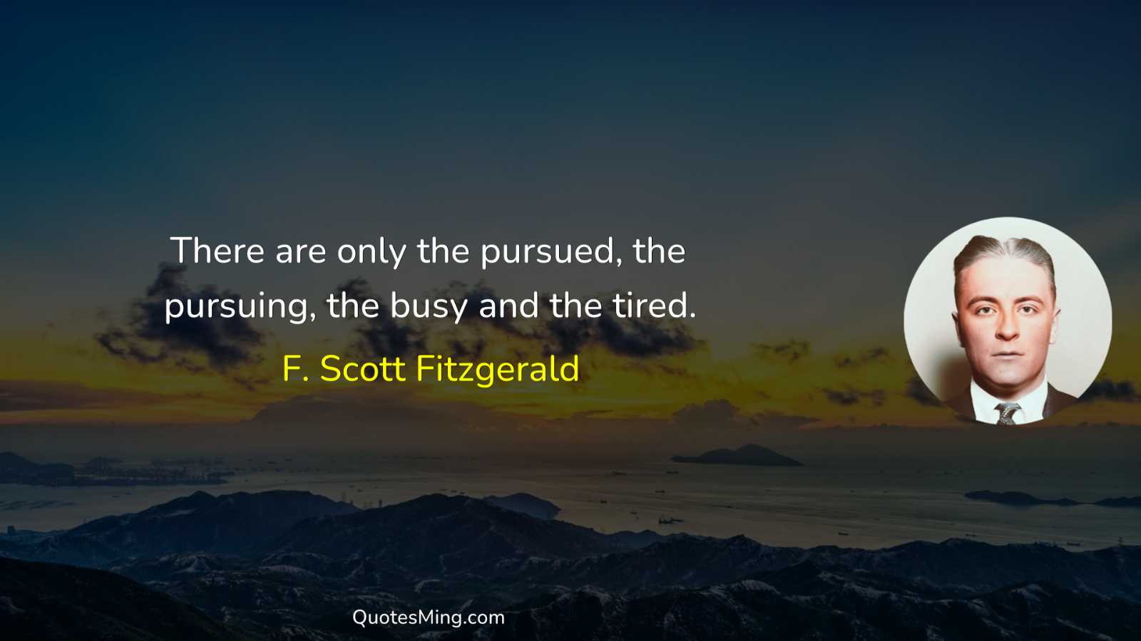 There are only the pursued the pursuing the busy and