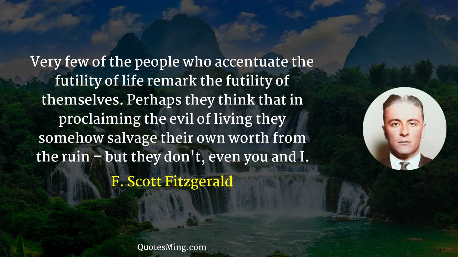 Very few of the people who accentuate the futility of