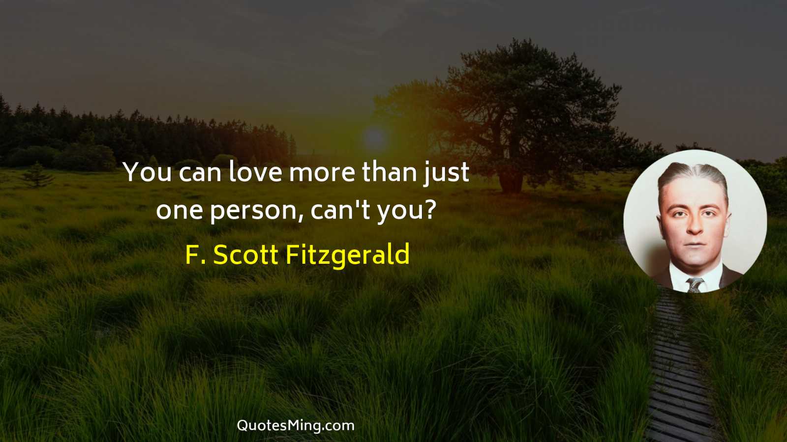 You can love more than just one person can't you?