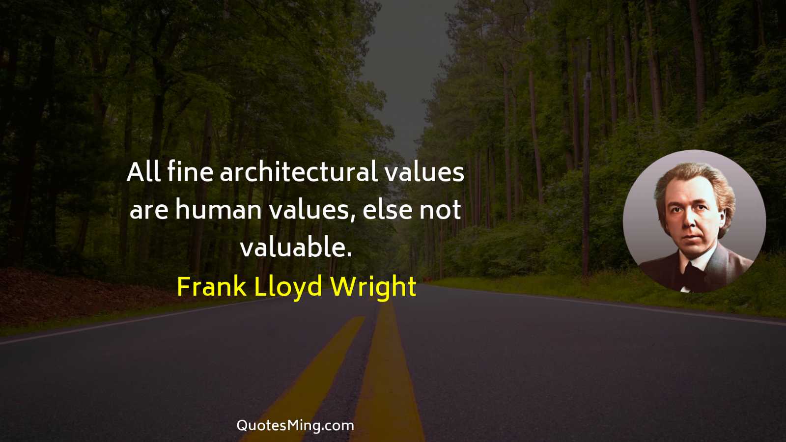 All fine architectural values are human values else not valuable