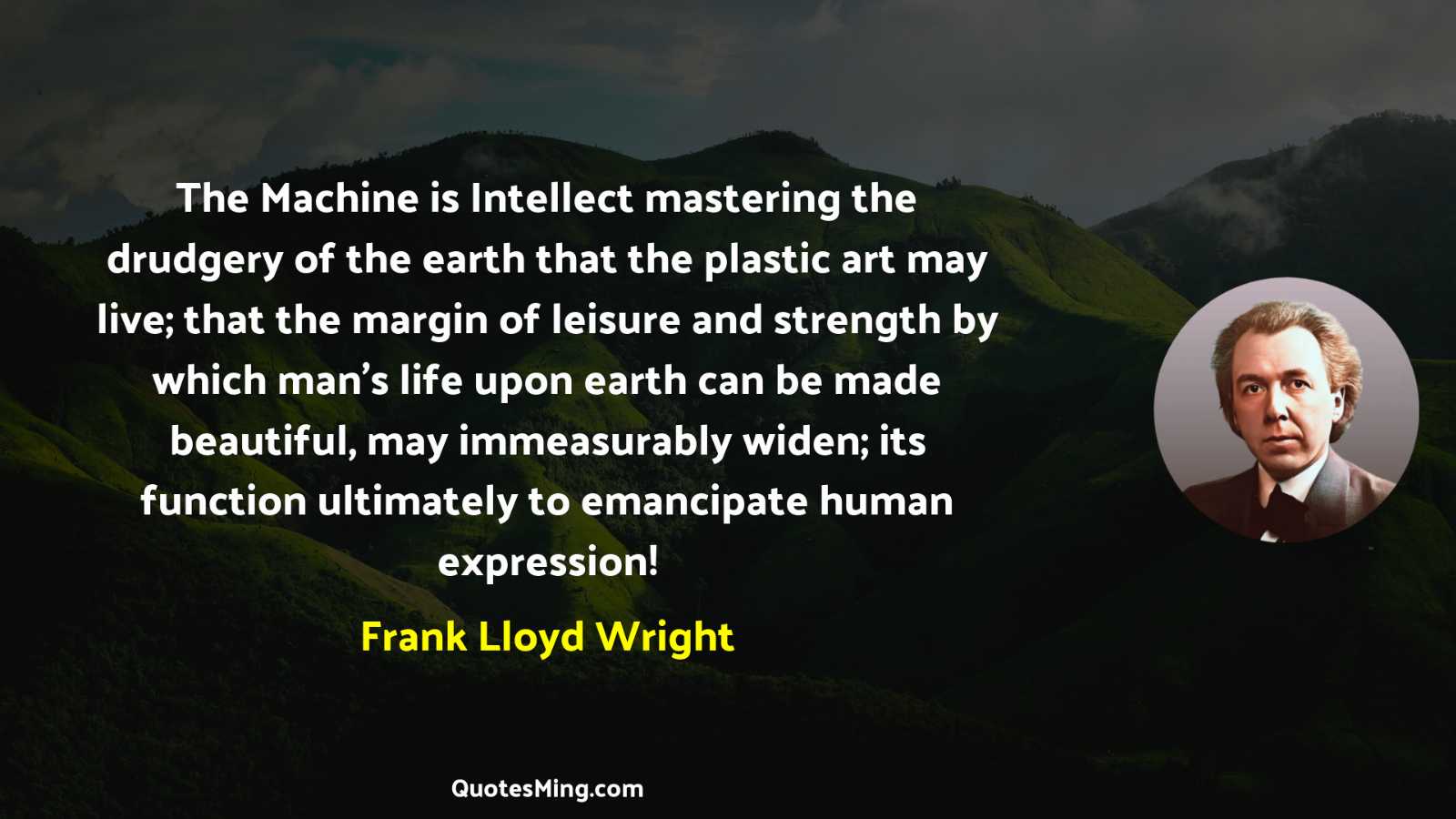 The Machine is Intellect mastering the drudgery of the earth