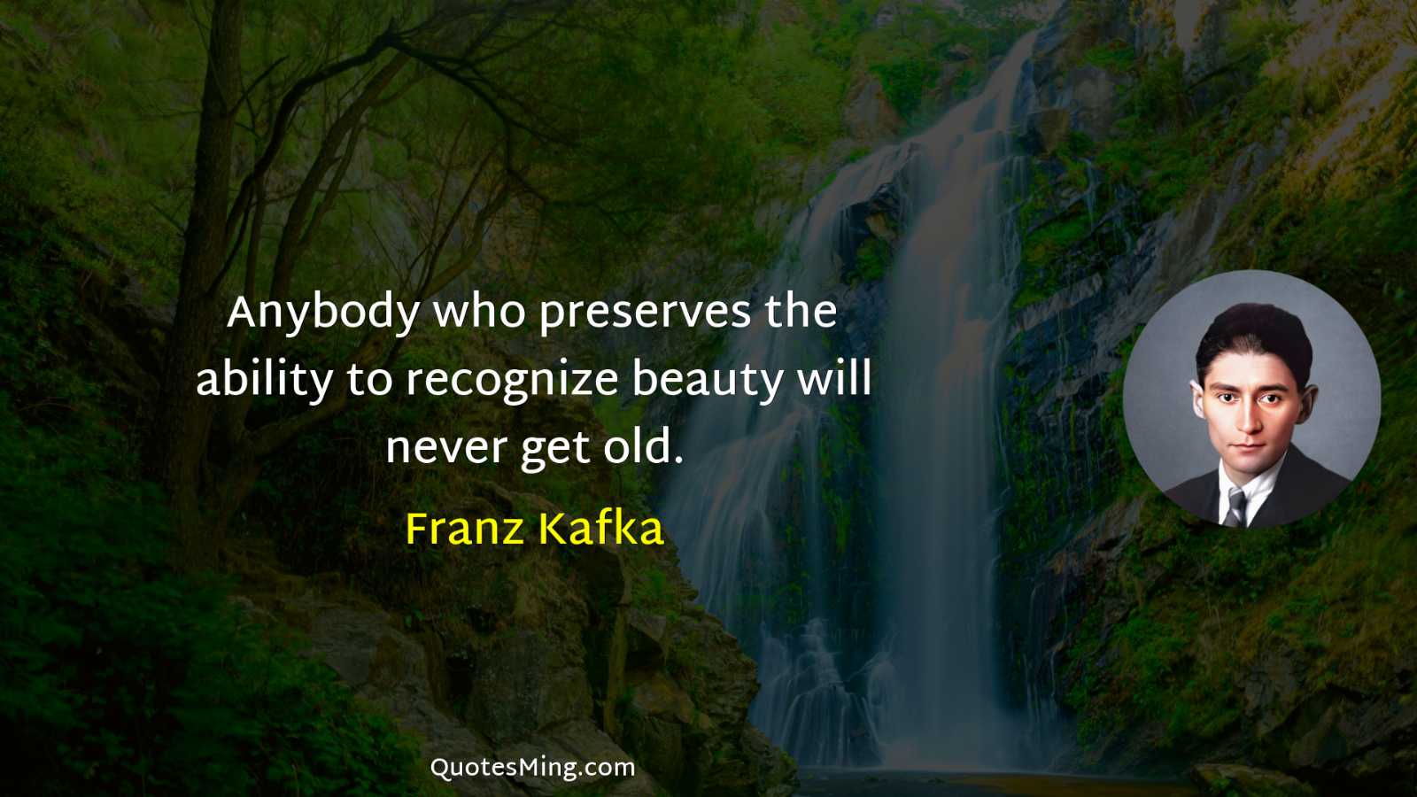 Anybody who preserves the ability to recognize beauty will never