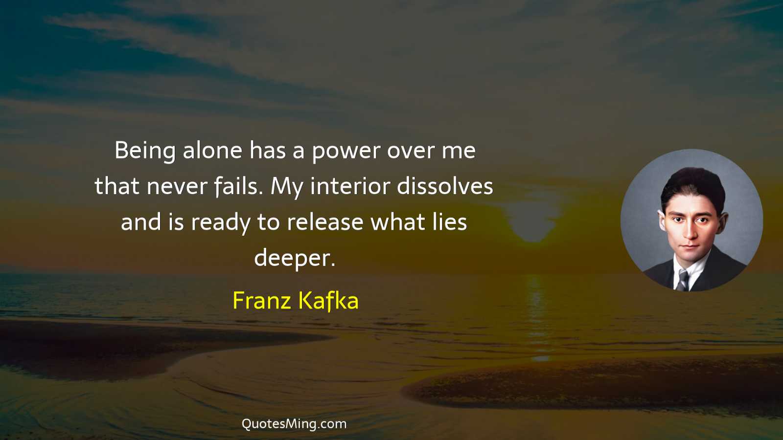 Being alone has a power over me that never fails