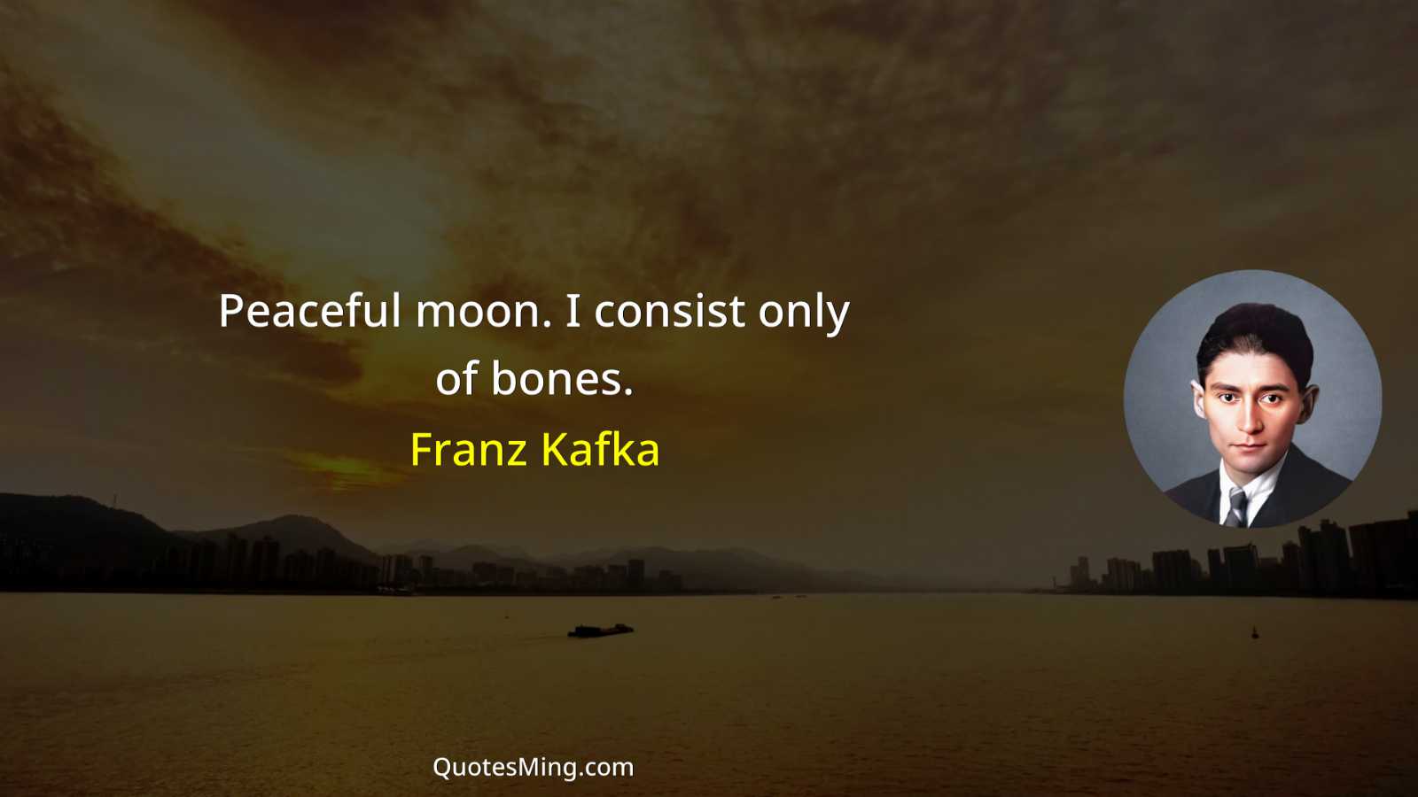 Peaceful moon I consist only of bones