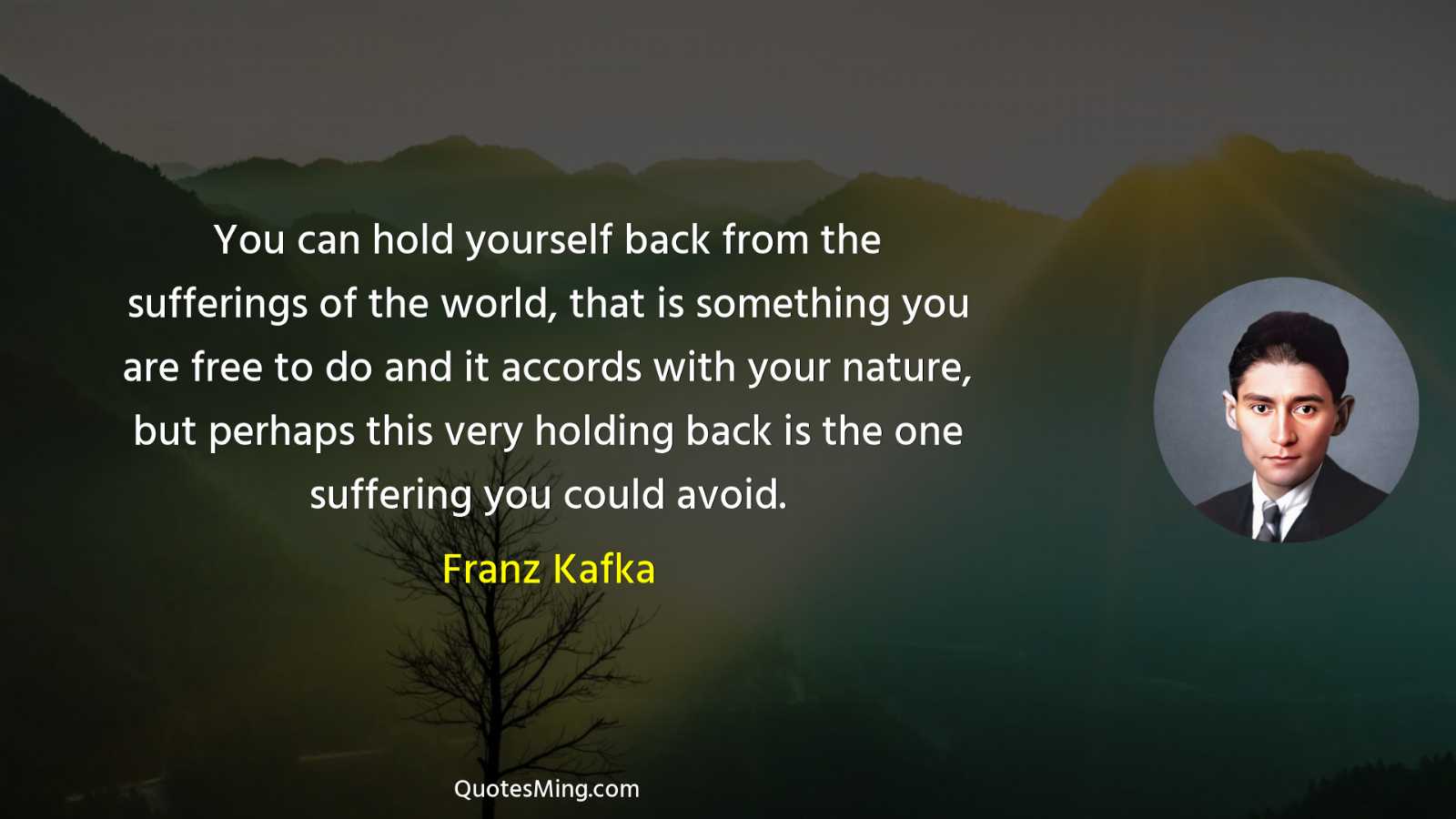 You can hold yourself back from the sufferings of the