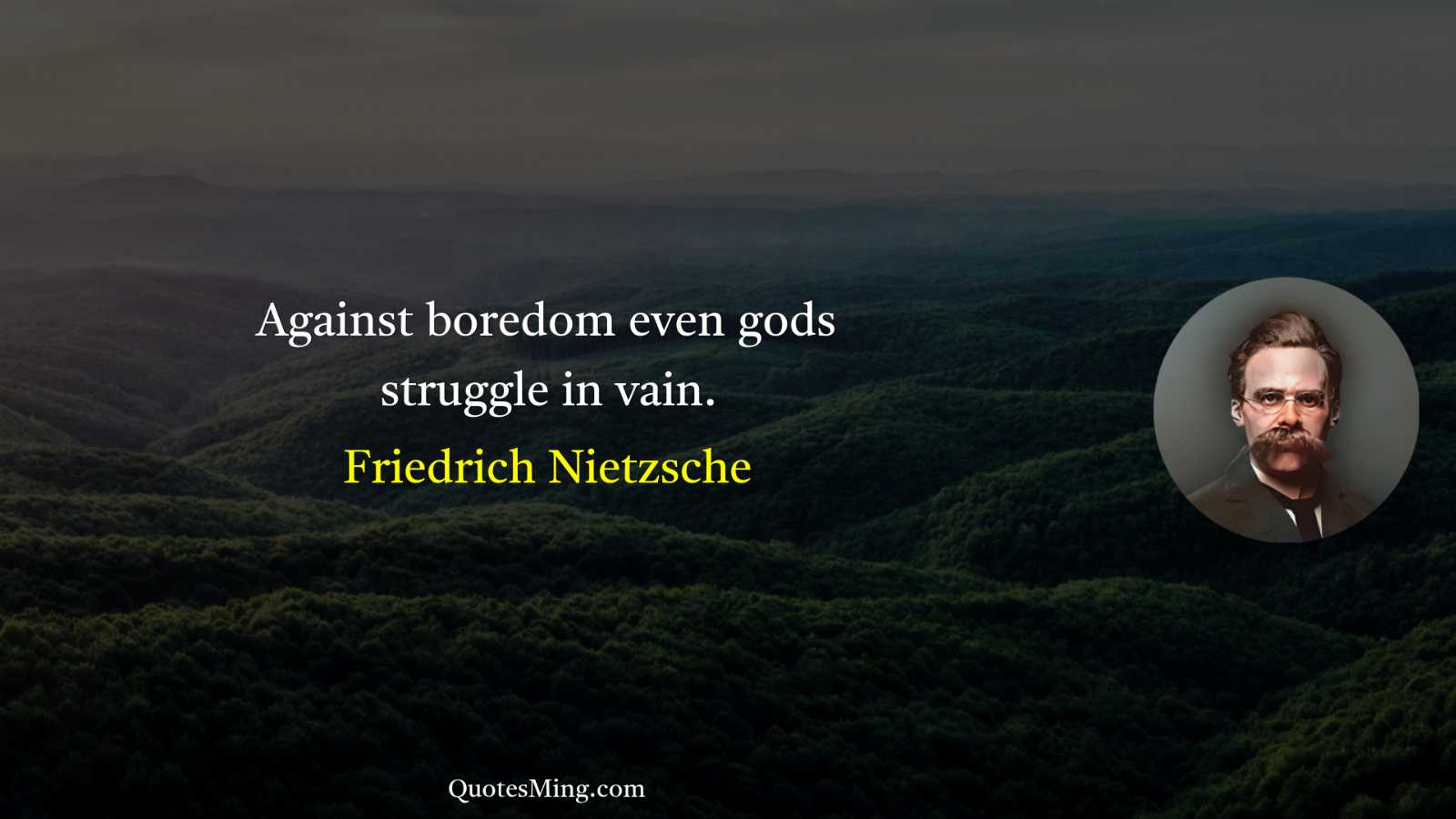 Against boredom even gods struggle in vain