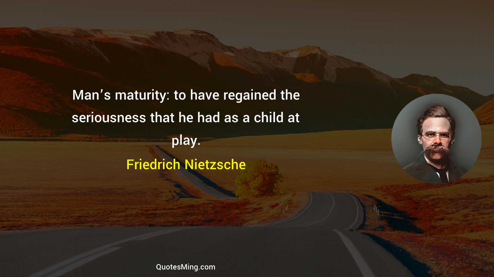 Man’s maturity: to have regained the seriousness that he had