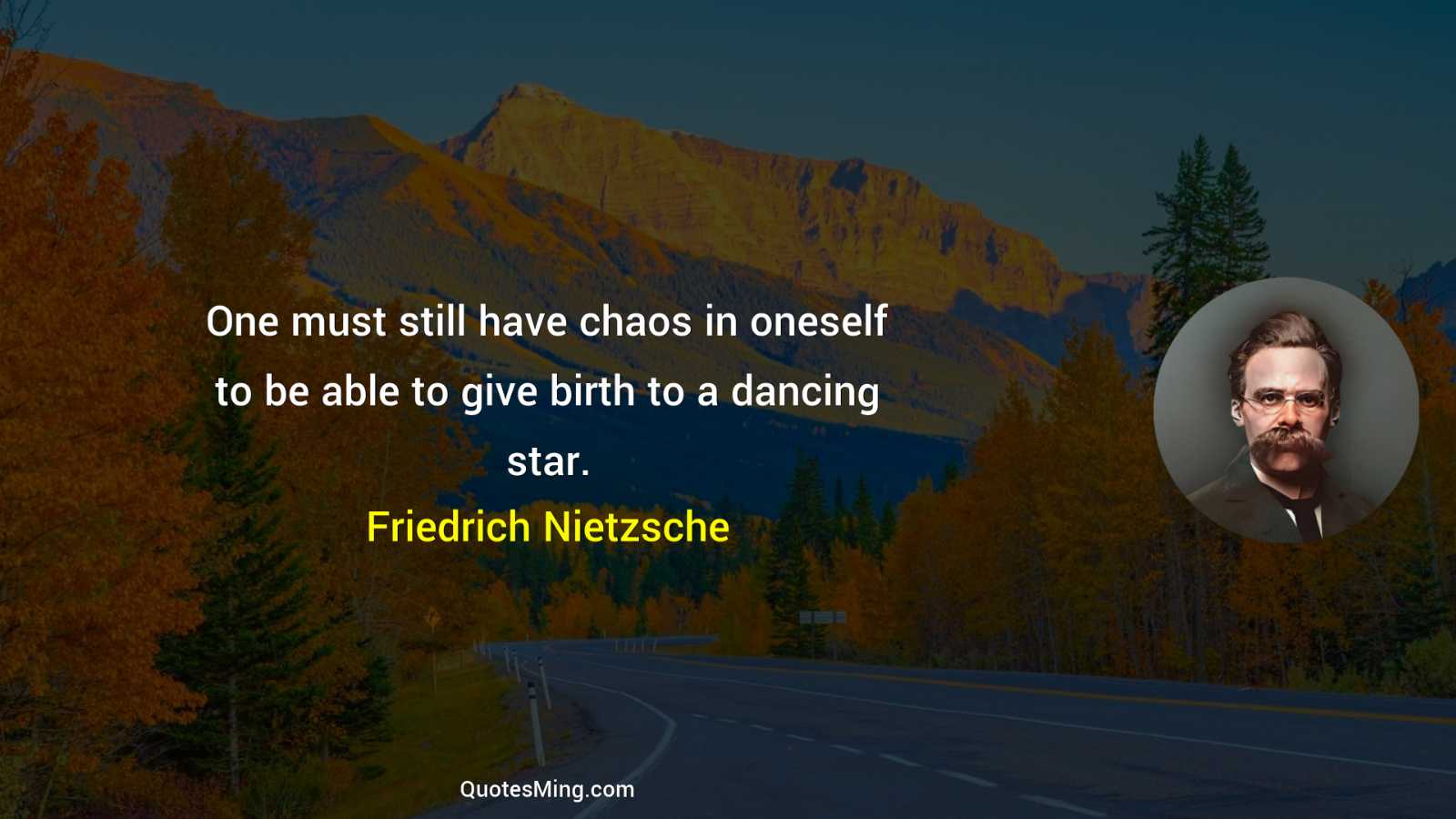 One must still have chaos in oneself to be able