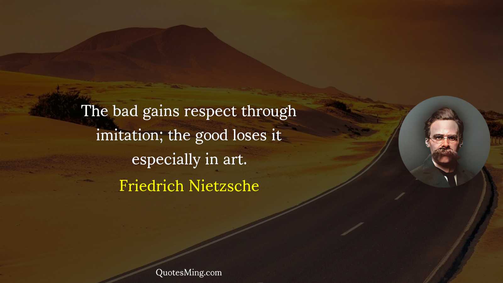 The bad gains respect through imitation; the good loses it