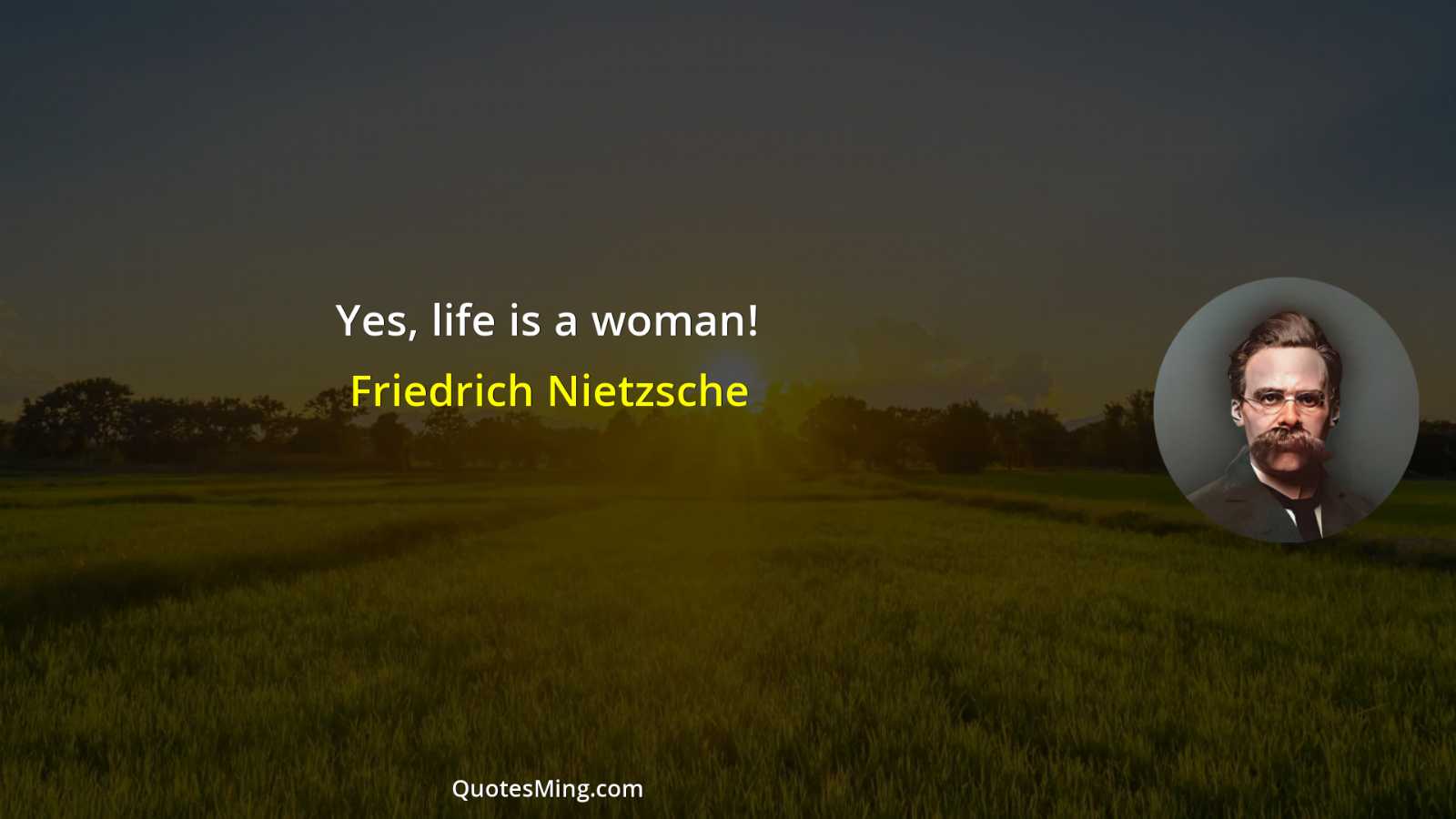 Yes life is a woman