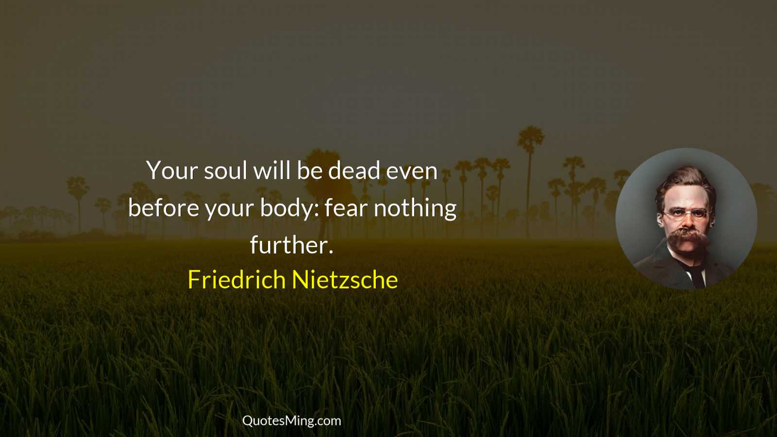 Your soul will be dead even before your body: fear