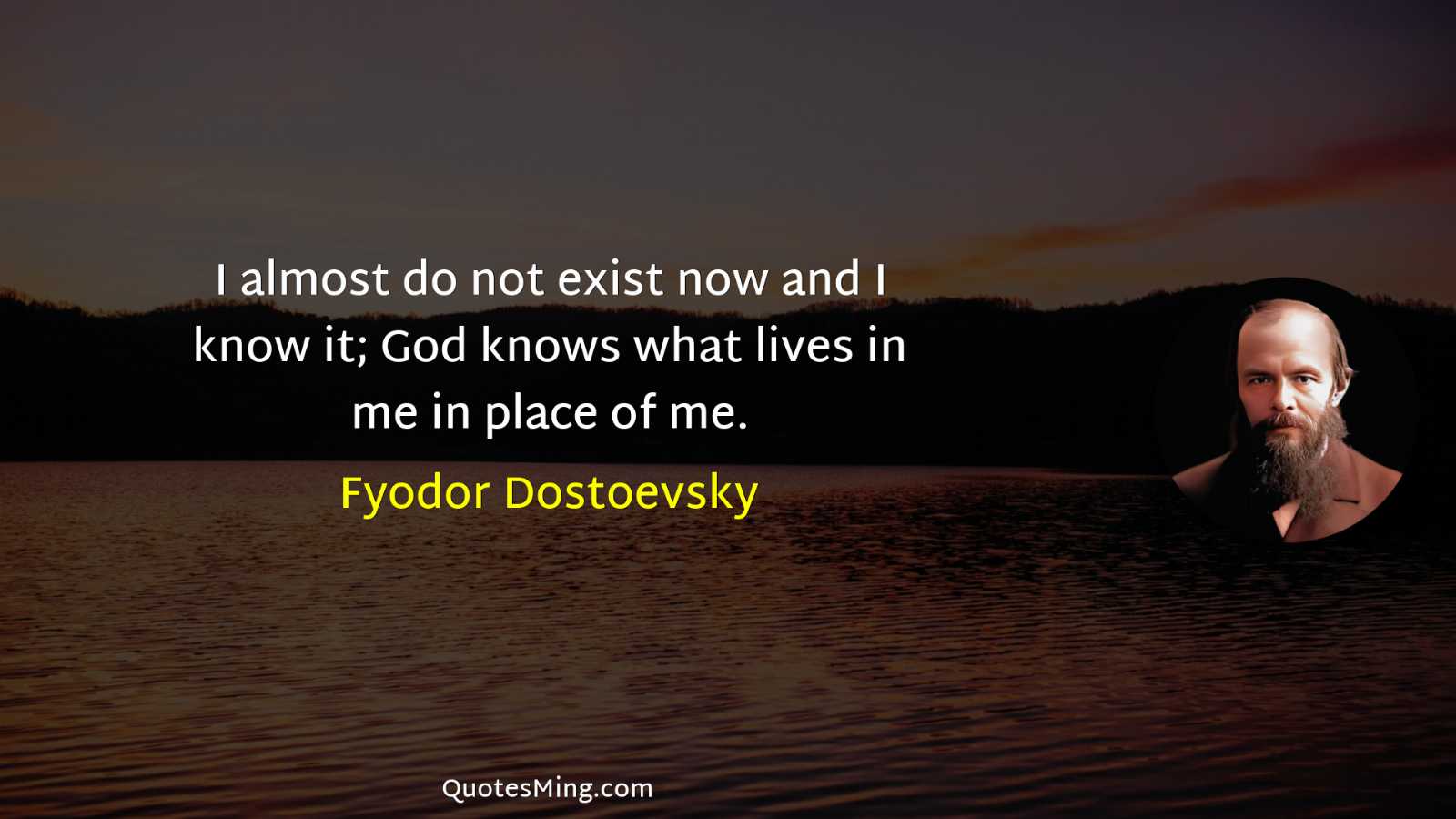 I almost do not exist now and I know it;