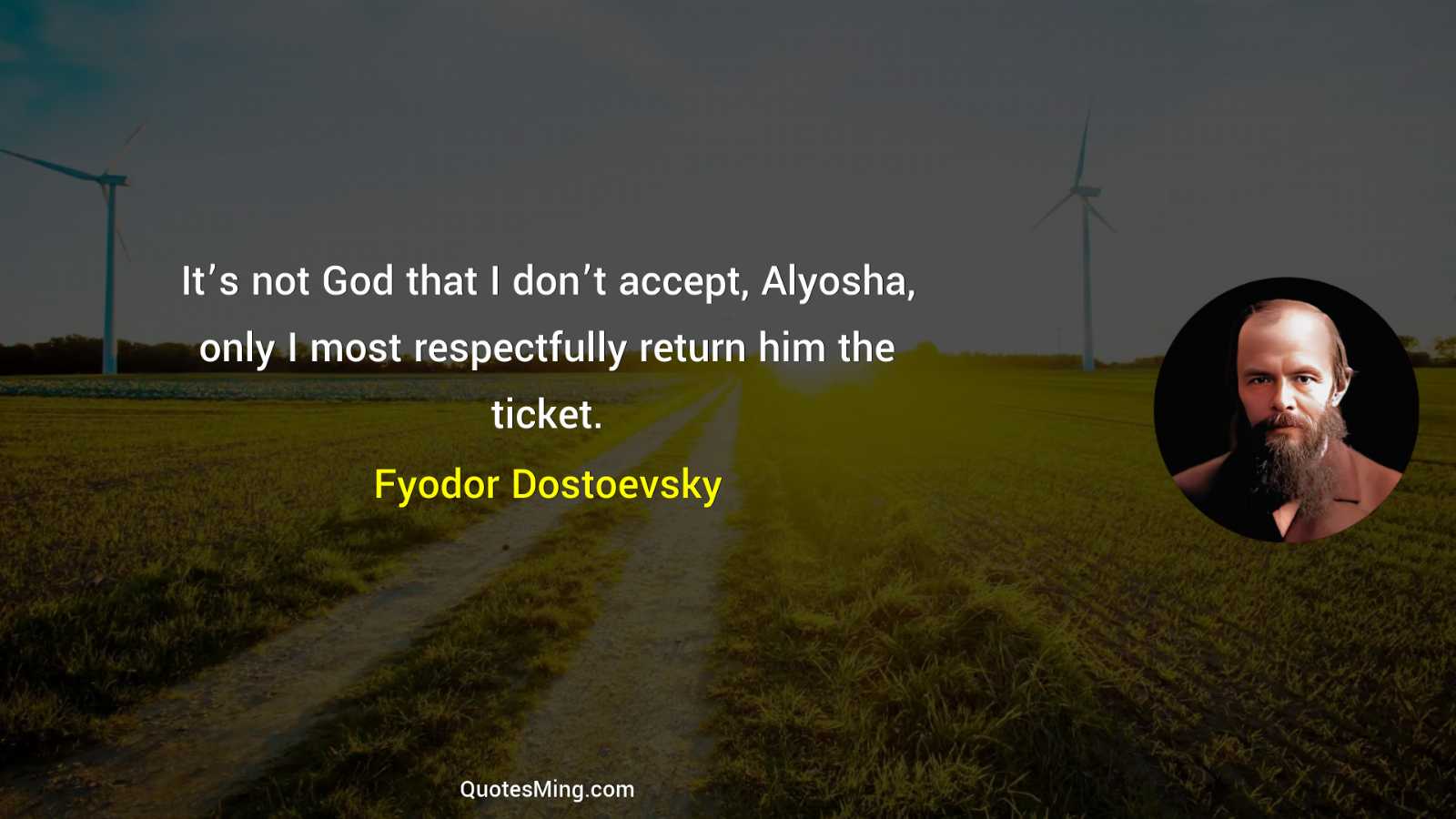 It’s not God that I don’t accept Alyosha only I