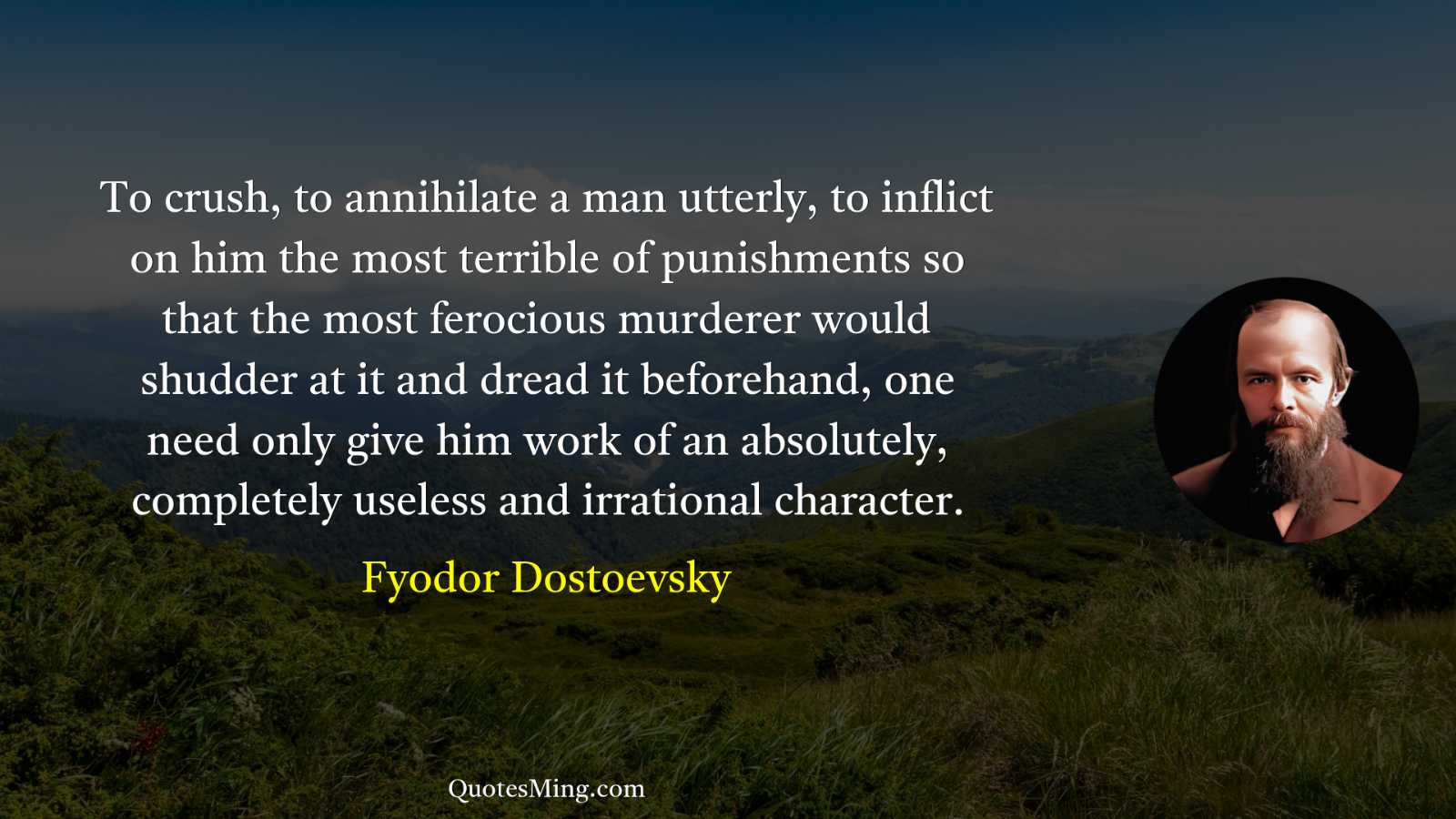 To crush to annihilate a man utterly to inflict on