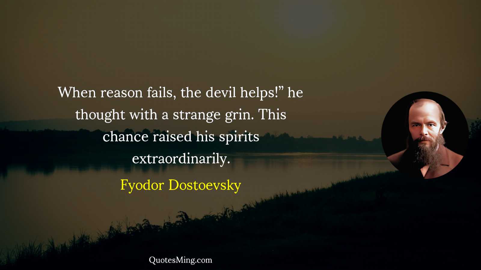 When reason fails the devil helps” he thought with a