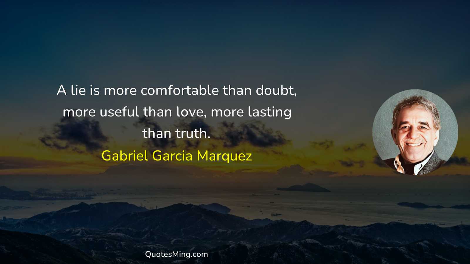 A lie is more comfortable than doubt more useful than