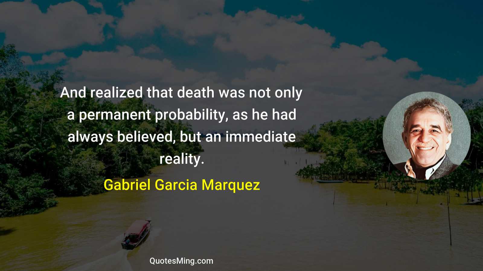 And realized that death was not only a permanent probability