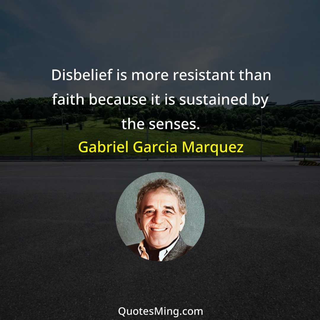 Disbelief is more resistant than faith because it is sustained