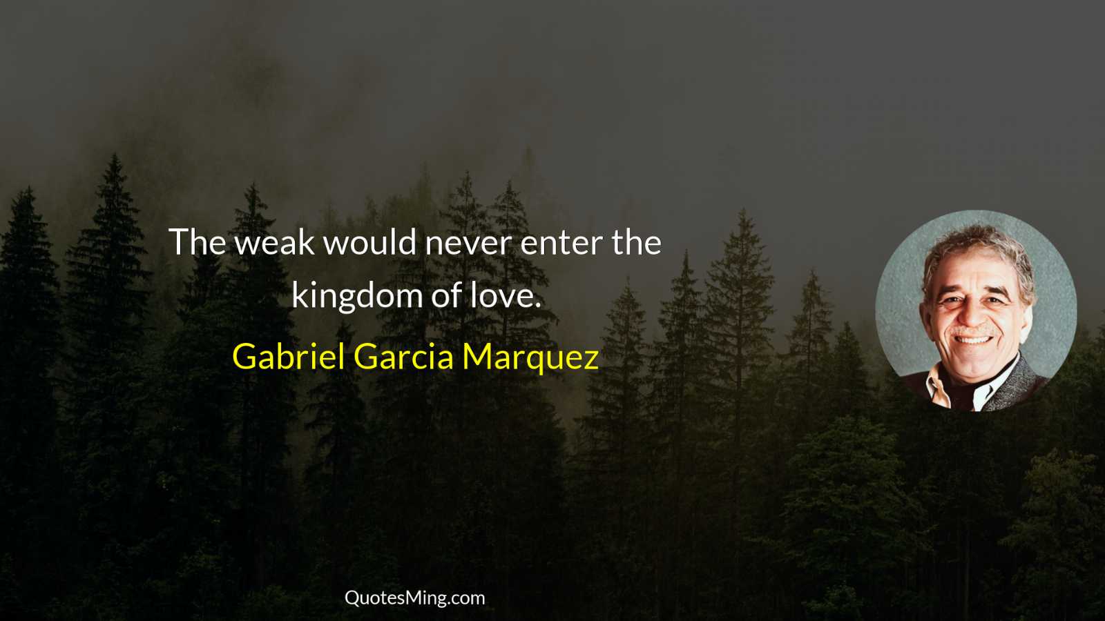 The weak would never enter the kingdom of love