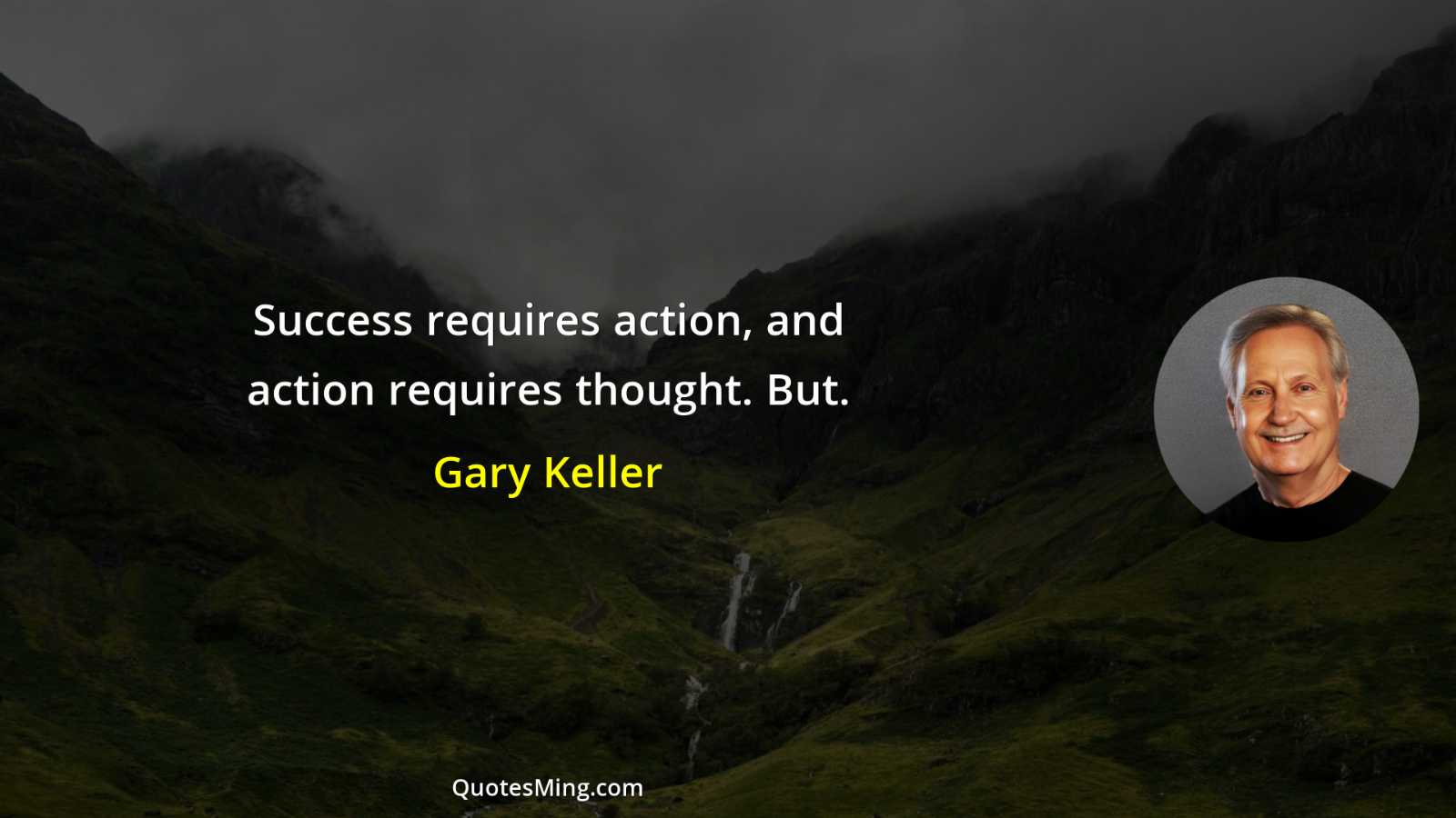 Success requires action and action requires thought But