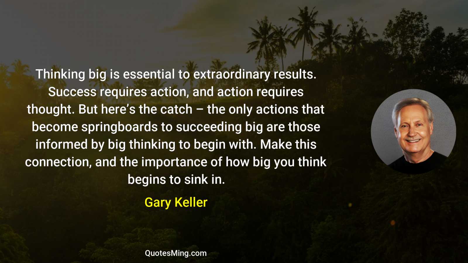 Thinking big is essential to extraordinary results Success requires action