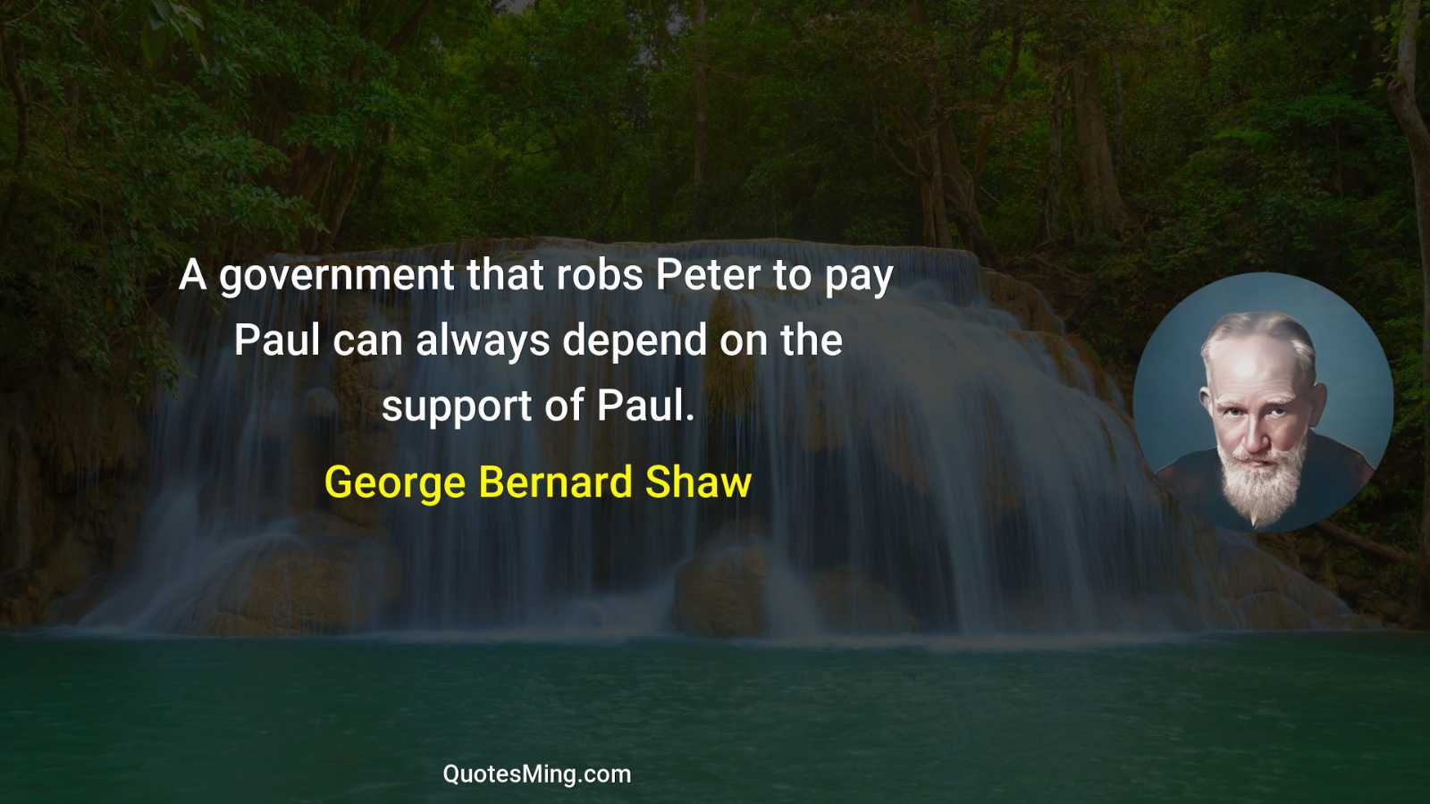 A government that robs Peter to pay Paul can always