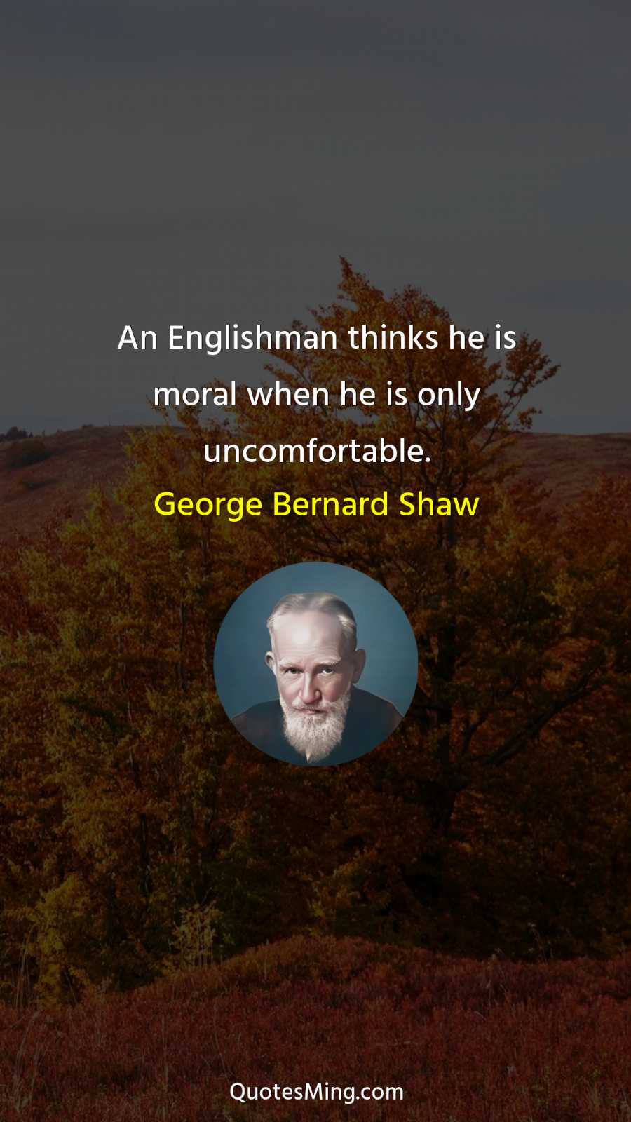 An Englishman thinks he is moral when he is only