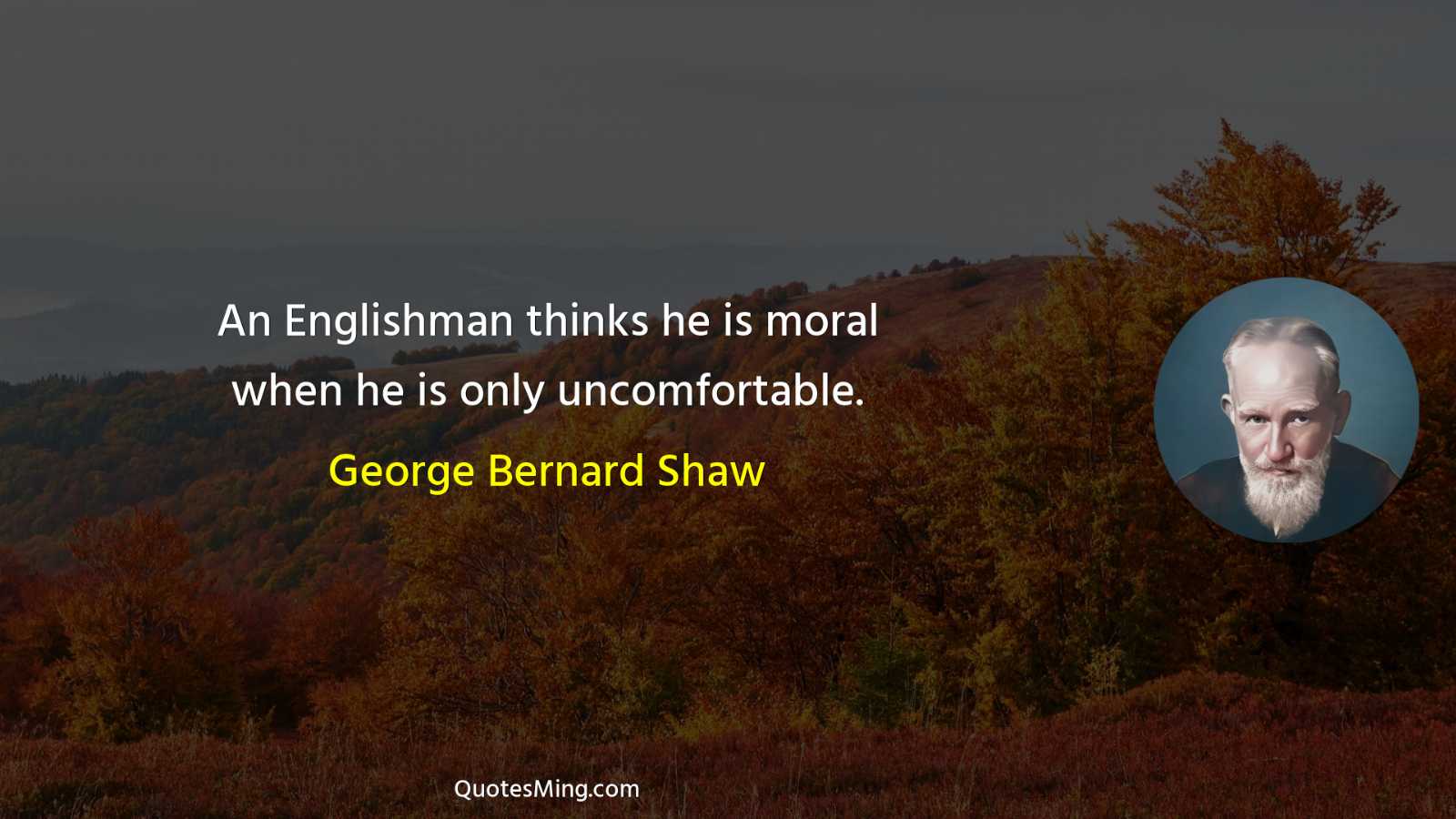 An Englishman thinks he is moral when he is only