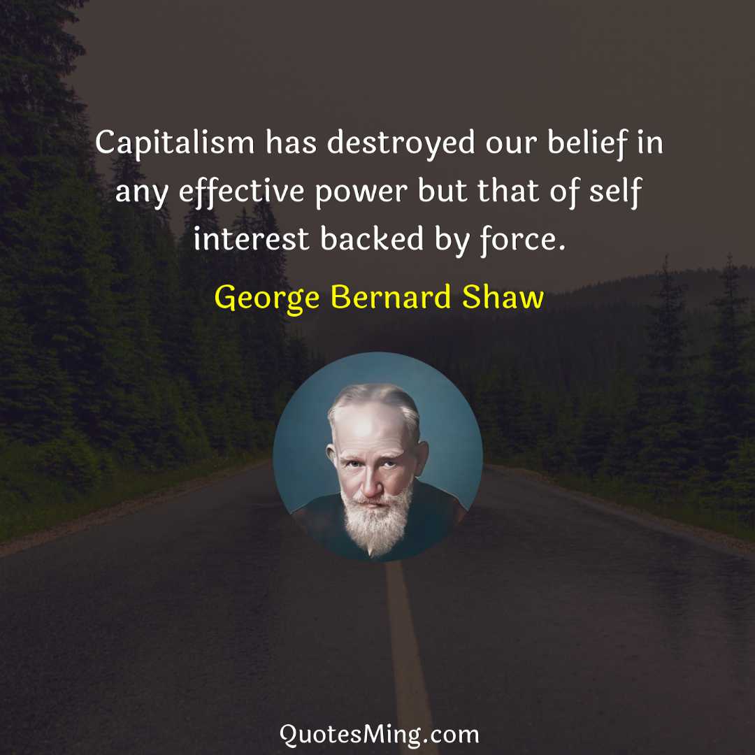 Capitalism has destroyed our belief in any effective power but