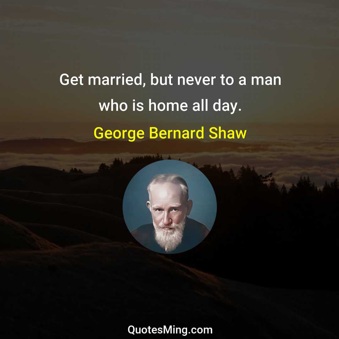 Get married but never to a man who is home