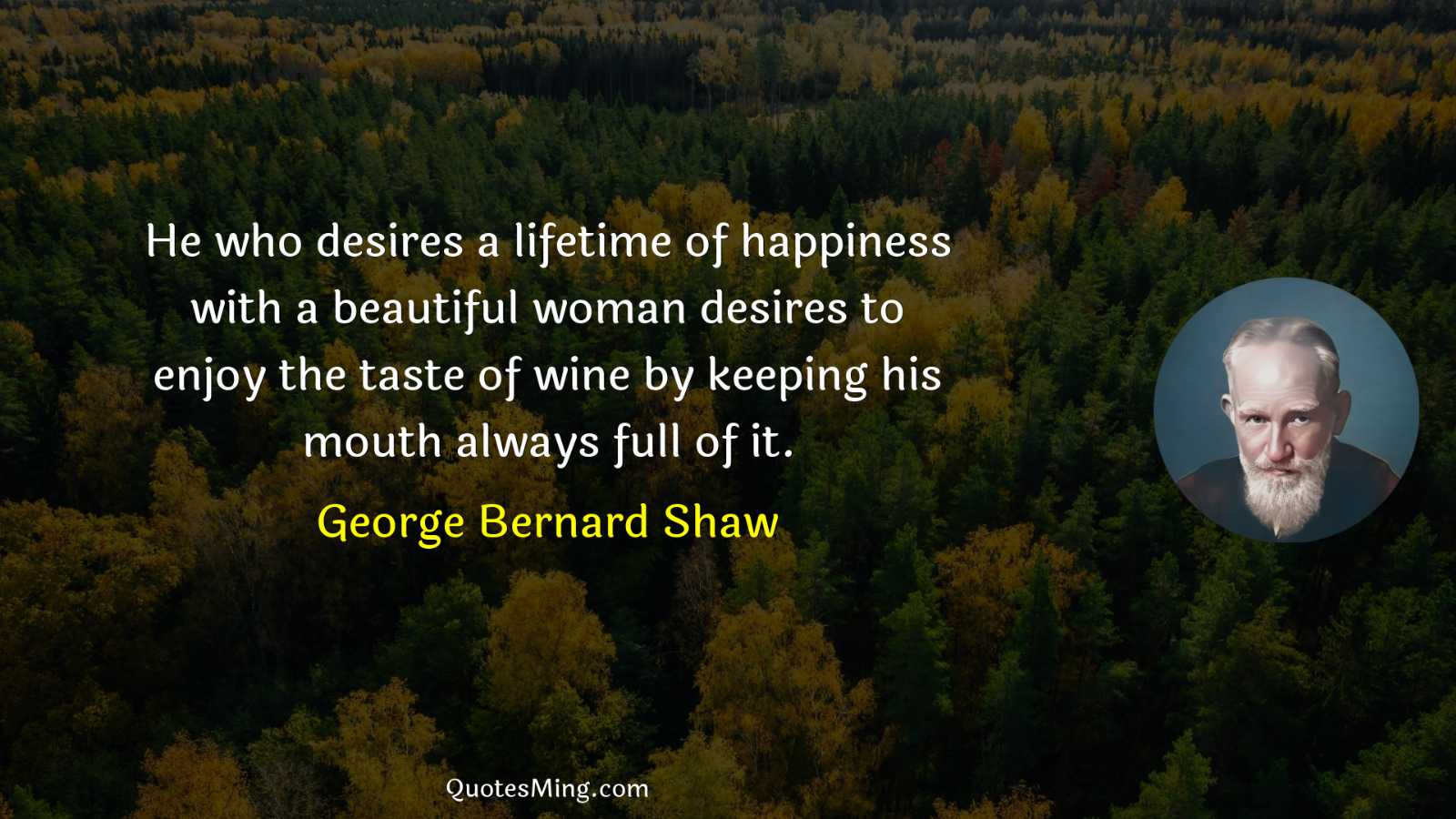 He who desires a lifetime of happiness with a beautiful