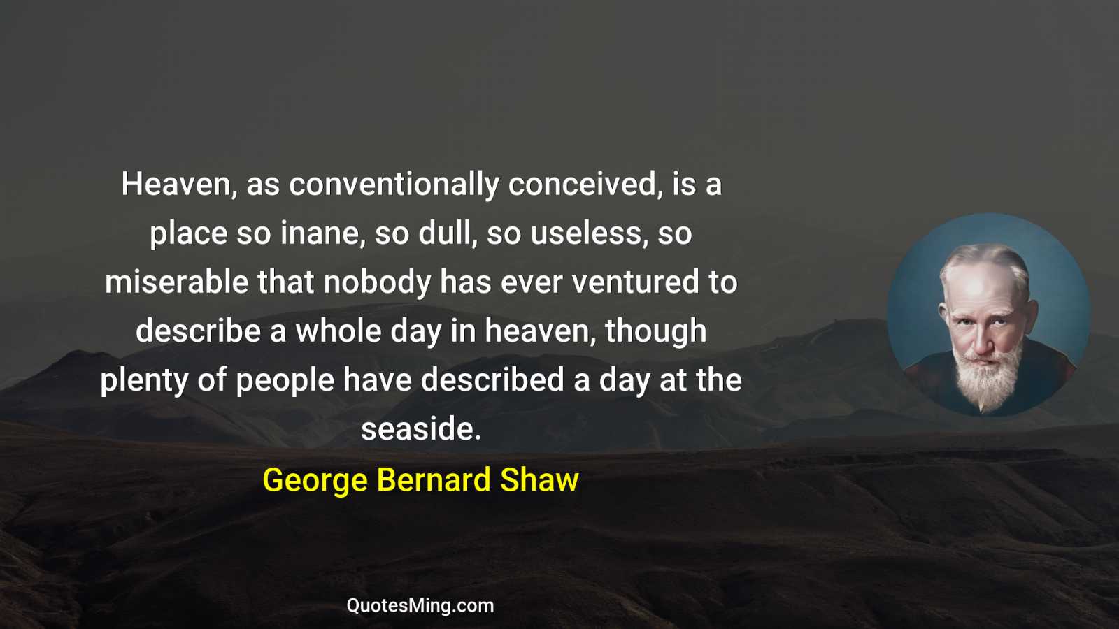 Heaven as conventionally conceived is a place so inane so